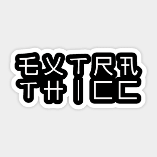 EXTRA THICC Sticker